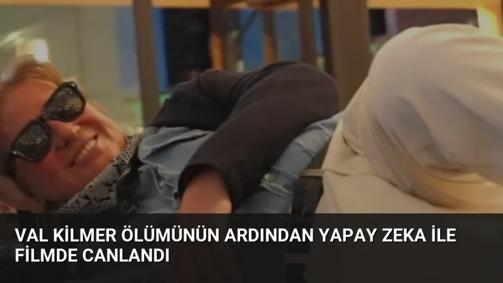Val Kilmer Ölümünün Ardından Yapay Zeka ile Filmde Canlandı