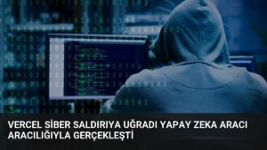 Vercel Siber Saldırıya Uğradı Yapay Zeka Aracı Aracılığıyla Gerçekleşti