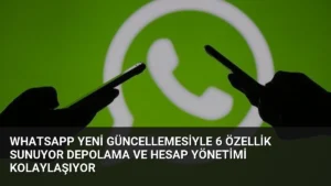 WhatsApp Yeni Güncellemesiyle 6 Özellik Sunuyor Depolama ve Hesap Yönetimi Kolaylaşıyor
