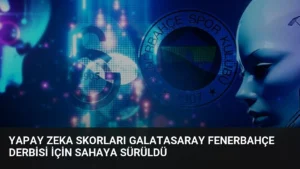 Yapay Zeka Skorları Galatasaray Fenerbahçe Derbisi İçin Sahaya Sürüldü