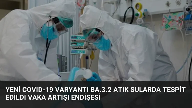 Yeni COVID-19 Varyantı BA.3.2 Atık Sularda Tespit Edildi Vaka Artışı Endişesi