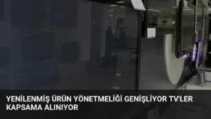 Yenilenmiş Ürün Yönetmeliği Genişliyor TV'ler Kapsama Alınıyor