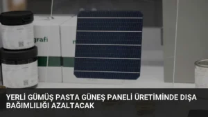 Yerli Gümüş Pasta Güneş Paneli Üretiminde Dışa Bağımlılığı Azaltacak