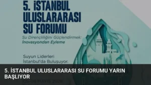 5. İstanbul Uluslararası Su Forumu Yarın Başlıyor