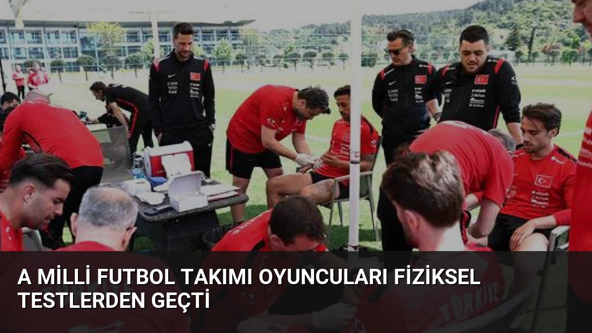 A Milli Futbol Takımı Oyuncuları Fiziksel Testlerden Geçti