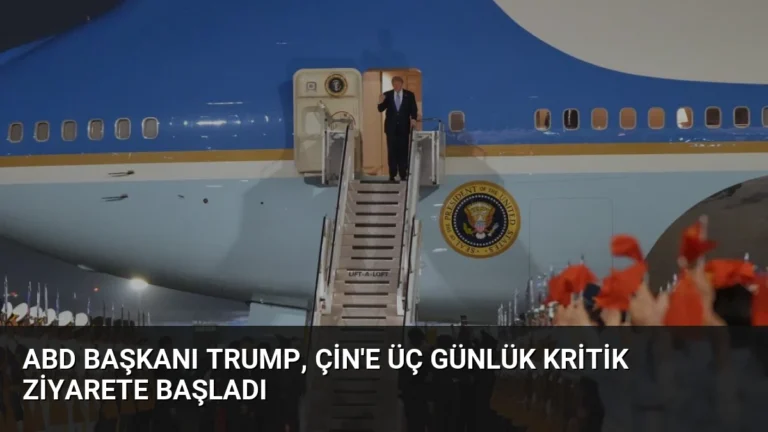 ABD Başkanı Trump, Çin’e Üç Günlük Kritik Ziyarete Başladı