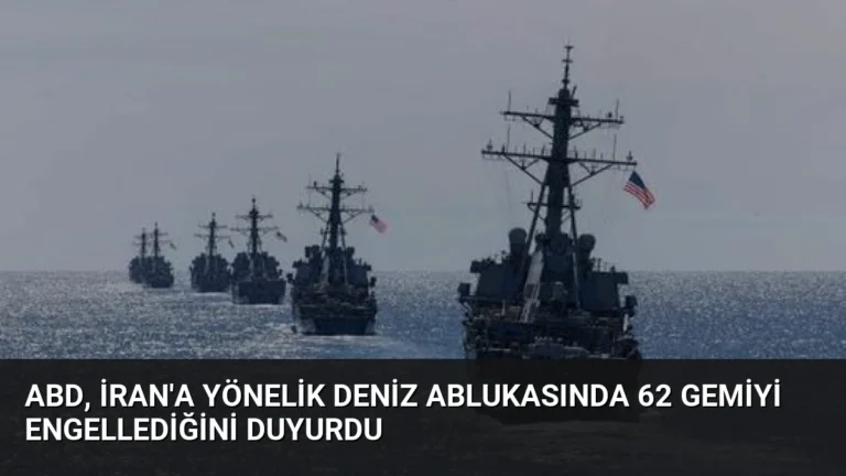 ABD, İran’a Yönelik Deniz Ablukasında 62 Gemiyi Engellediğini Duyurdu