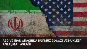 ABD ve İran Arasında Hürmüz Boğazı ve Nükleer Anlaşma Taslağı