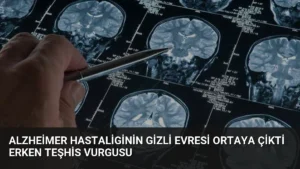 Alzheimer Hastaliginin Gizli Evresi Ortaya Çikti Erken Teşhis Vurgusu