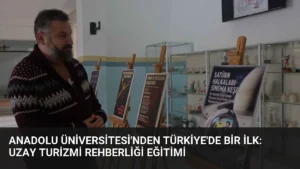 Anadolu Üniversitesi'nden Türkiye'de Bir İlk: Uzay Turizmi Rehberliği Eğitimi