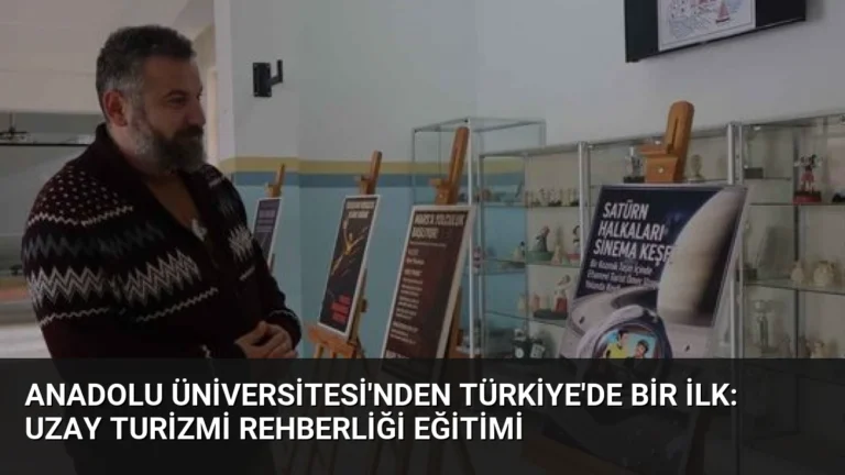 Anadolu Üniversitesi’nden Türkiye’de Bir İlk: Uzay Turizmi Rehberliği Eğitimi