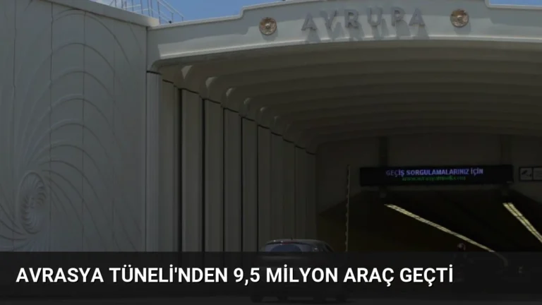 Avrasya Tüneli’nden 9,5 Milyon Araç Geçti