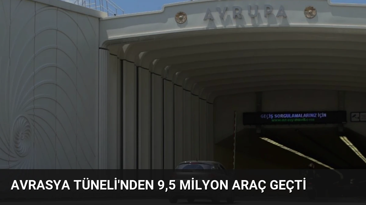 Avrasya Tüneli’nden 9,5 Milyon Araç Geçti