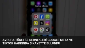 Avrupa Tüketici Dernekleri Google Meta ve TikTok Hakkında Şikayette Bulundu