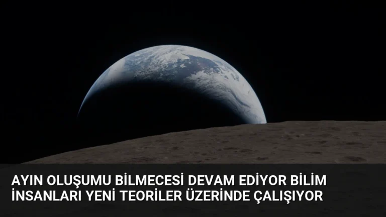 Ayın Oluşumu Bilmecesi Devam Ediyor Bilim İnsanları Yeni Teoriler Üzerinde Çalışıyor