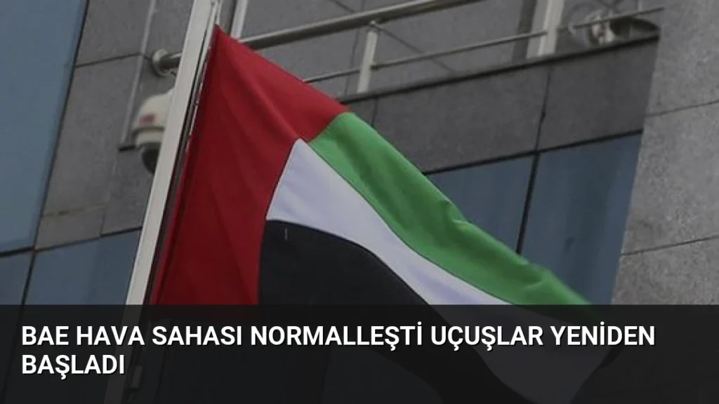 BAE Hava Sahası Normalleşti Uçuşlar Yeniden Başladı