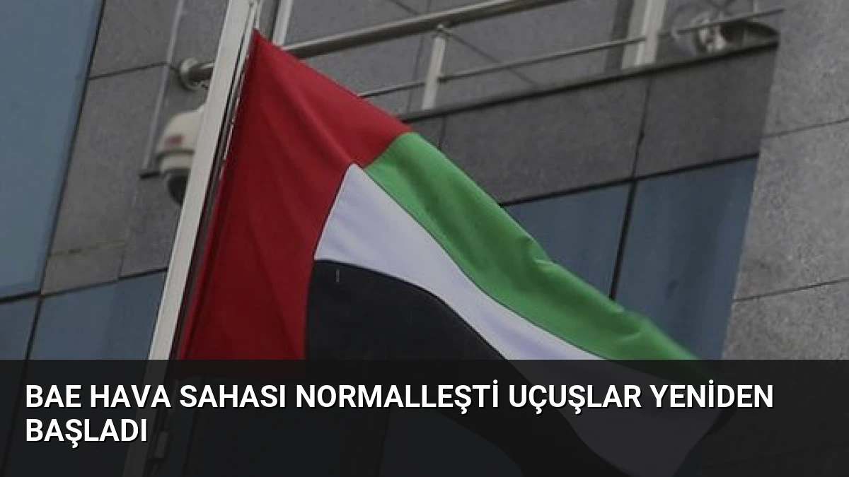 BAE Hava Sahası Normalleşti Uçuşlar Yeniden Başladı