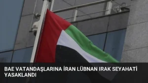 BAE Vatandaşlarına İran Lübnan Irak Seyahati Yasaklandı