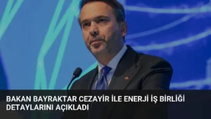Bakan Bayraktar Cezayir ile Enerji İş Birliği Detaylarını Açıkladı