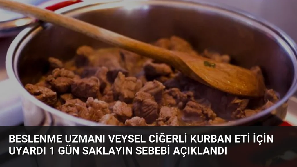 Beslenme Uzmanı Veysel Ciğerli Kurban Eti İçin Uyardı 1 Gün Saklayın Sebebi Açıklandı