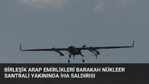 Birleşik Arap Emirlikleri Barakah Nükleer Santrali Yakınında İHA Saldırısı