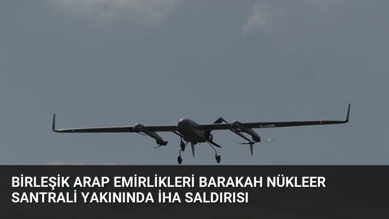 Birleşik Arap Emirlikleri Barakah Nükleer Santrali Yakınında İHA Saldırısı
