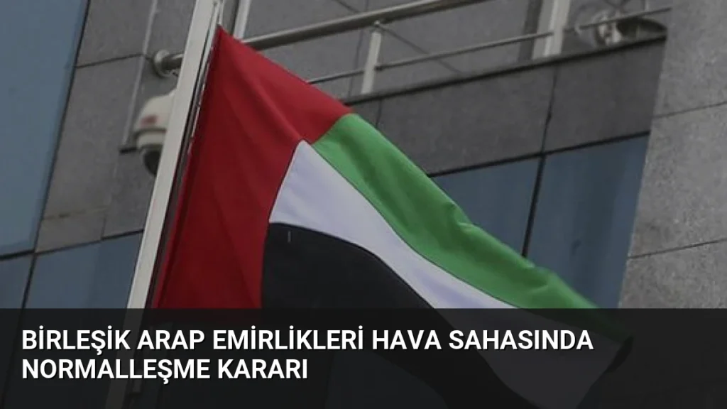 Birleşik Arap Emirlikleri Hava Sahasında Normalleşme Kararı