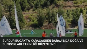 Burdur Bucak'ta Karacaören Barajı'nda Doğa ve Su Sporları Etkinliği Düzenlendi