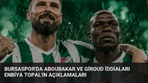 Bursaspor'da Aboubakar ve Giroud İddiaları Enbiya Topal'ın Açıklamaları