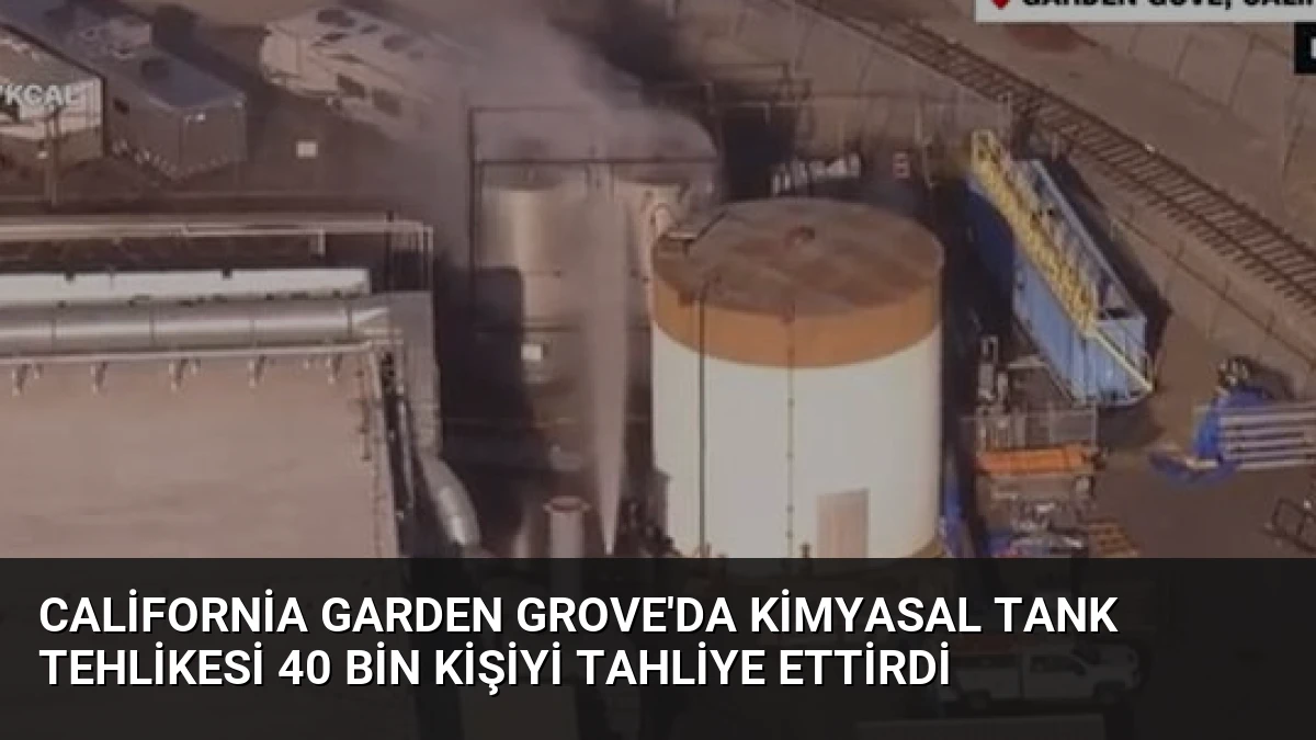 California Garden Grove’da Kimyasal Tank Tehlikesi 40 Bin Kişiyi Tahliye Ettirdi