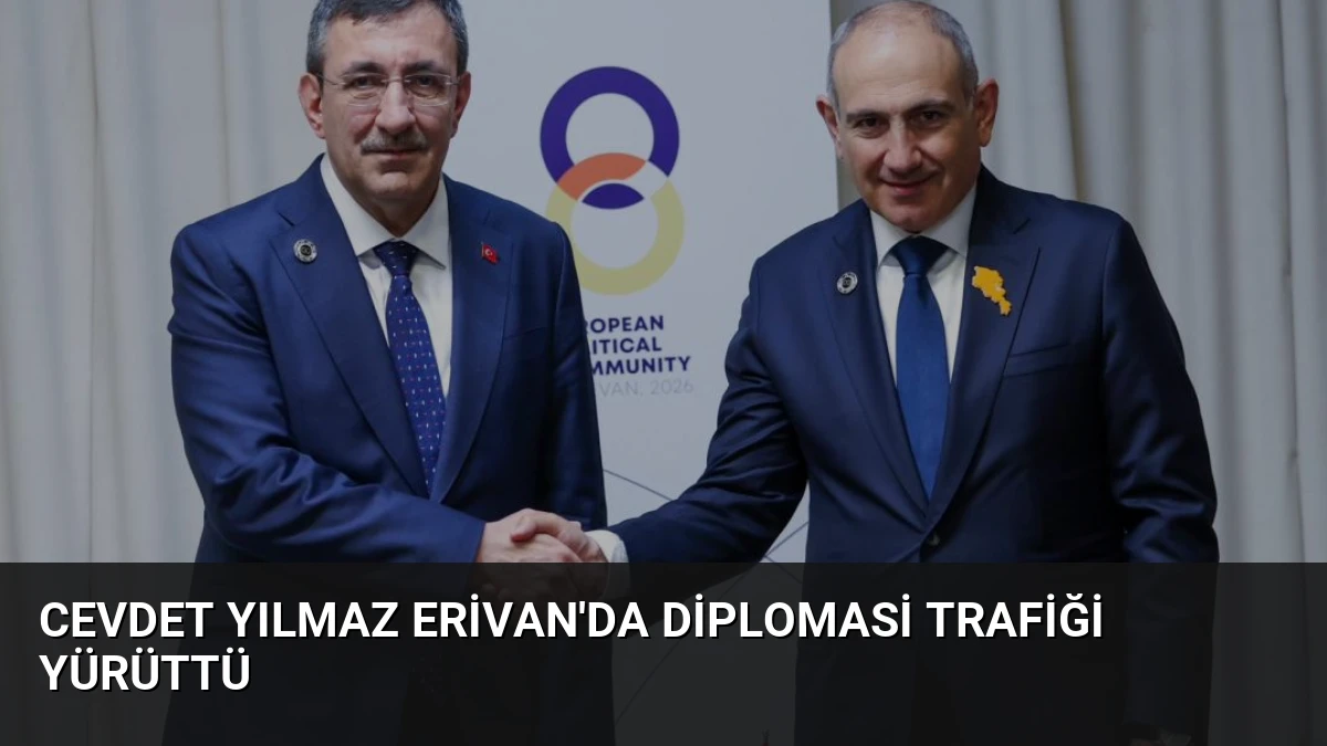Cevdet Yılmaz Erivan’da Diplomasi Trafiği Yürüttü