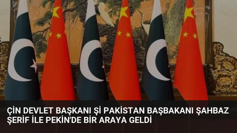 Çin Devlet Başkanı Şi Pakistan Başbakanı Şahbaz Şerif ile Pekin’de Bir Araya Geldi