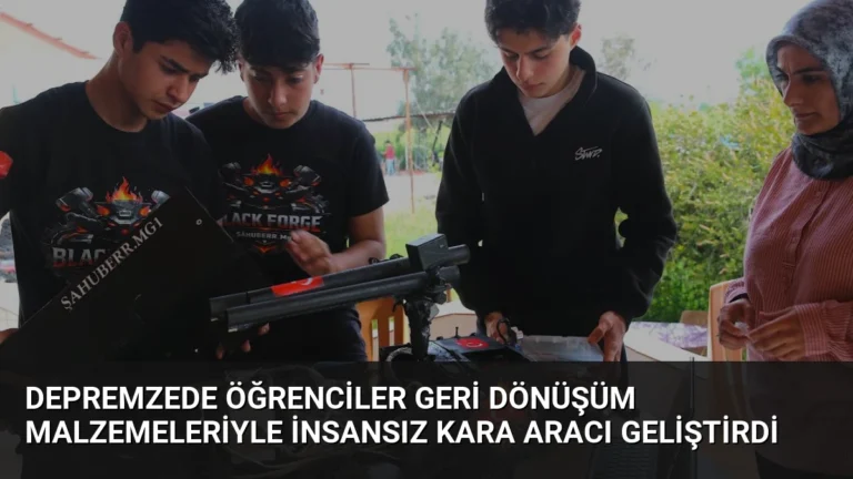 Depremzede Öğrenciler Geri Dönüşüm Malzemeleriyle İnsansız Kara Aracı Geliştirdi