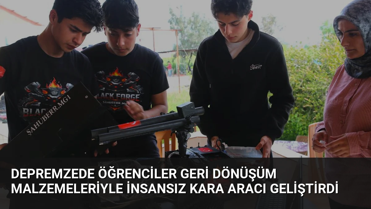 Depremzede Öğrenciler Geri Dönüşüm Malzemeleriyle İnsansız Kara Aracı Geliştirdi