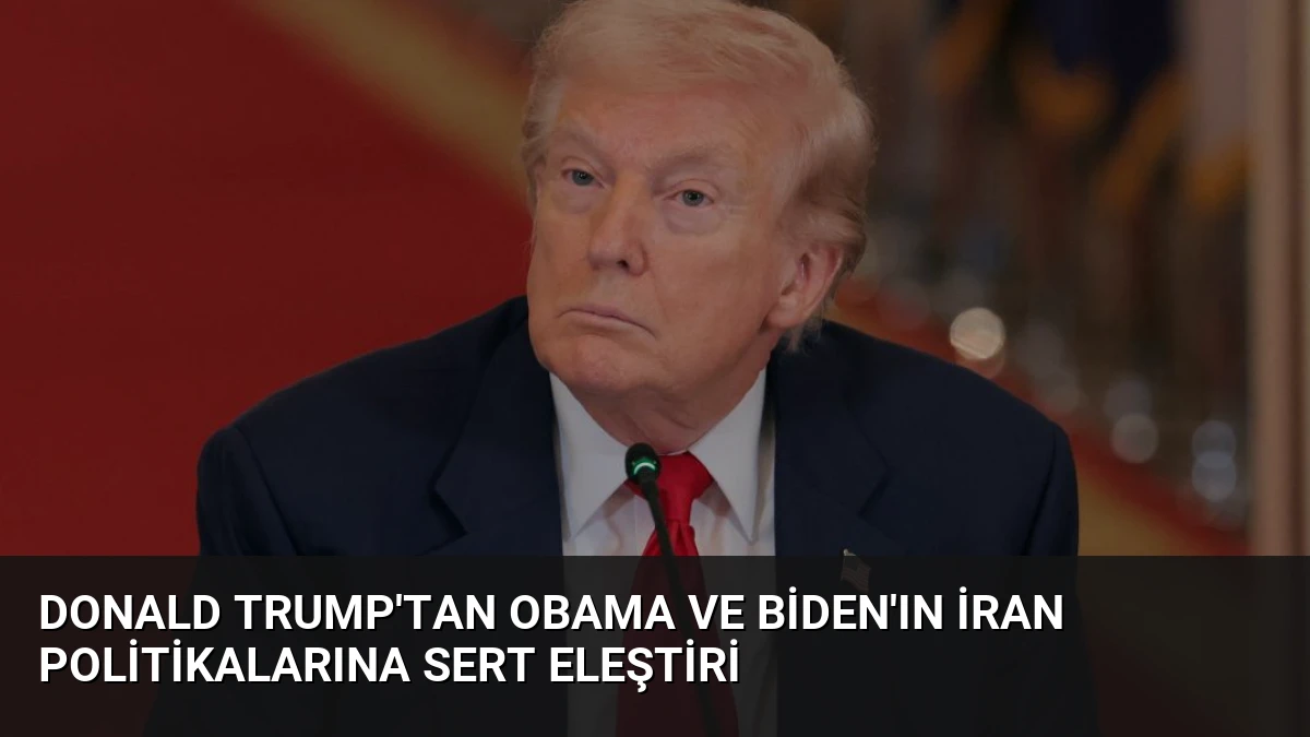 Donald Trump’tan Obama ve Biden’ın İran Politikalarına Sert Eleştiri