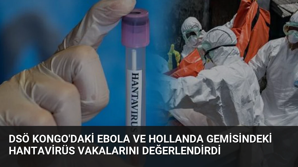 DSÖ Kongo’daki Ebola ve Hollanda Gemisindeki Hantavirüs Vakalarını Değerlendirdi