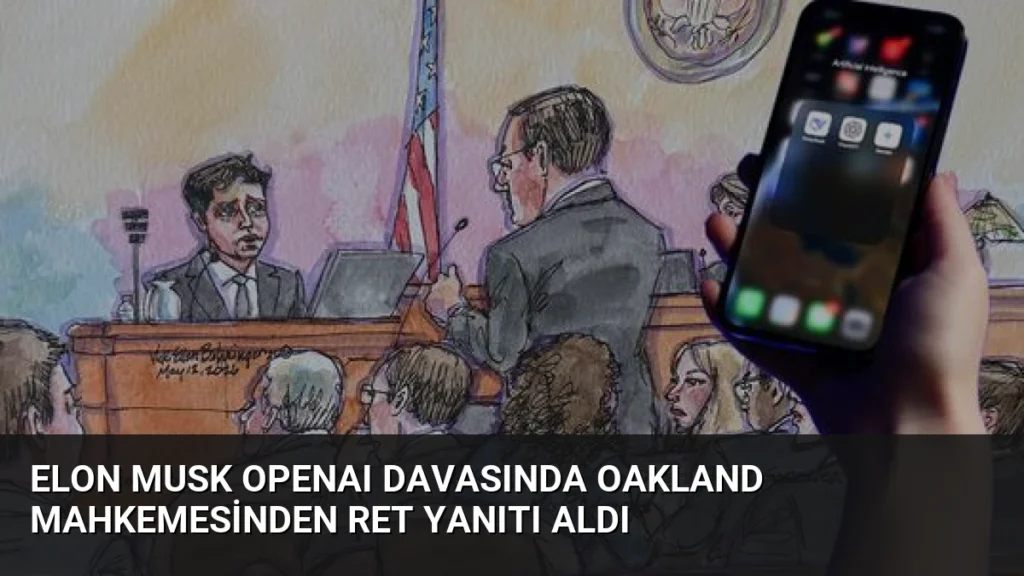 Elon Musk OpenAI Davasında Oakland Mahkemesinden Ret Yanıtı Aldı