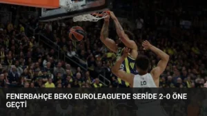 Fenerbahçe Beko Euroleague'de Seride 2-0 Öne Geçti