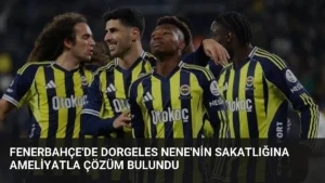 Fenerbahçe'de Dorgeles Nene'nin Sakatlığına Ameliyatla Çözüm Bulundu