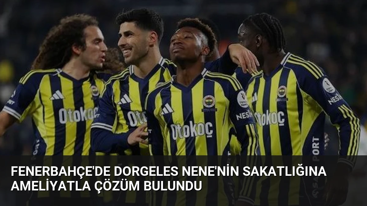 Fenerbahçe’de Dorgeles Nene’nin Sakatlığına Ameliyatla Çözüm Bulundu