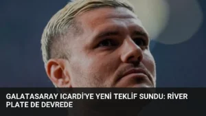 Galatasaray Icardi’ye Yeni Teklif Sundu: River Plate de Devrede