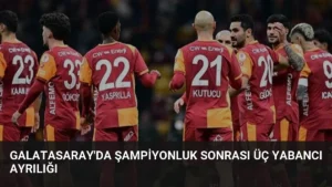 Galatasaray'da Şampiyonluk Sonrası Üç Yabancı Ayrılığı