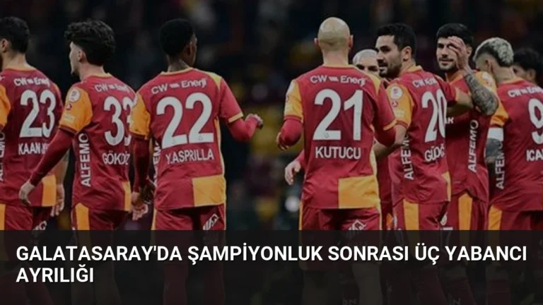 Galatasaray’da Şampiyonluk Sonrası Üç Yabancı Ayrılığı
