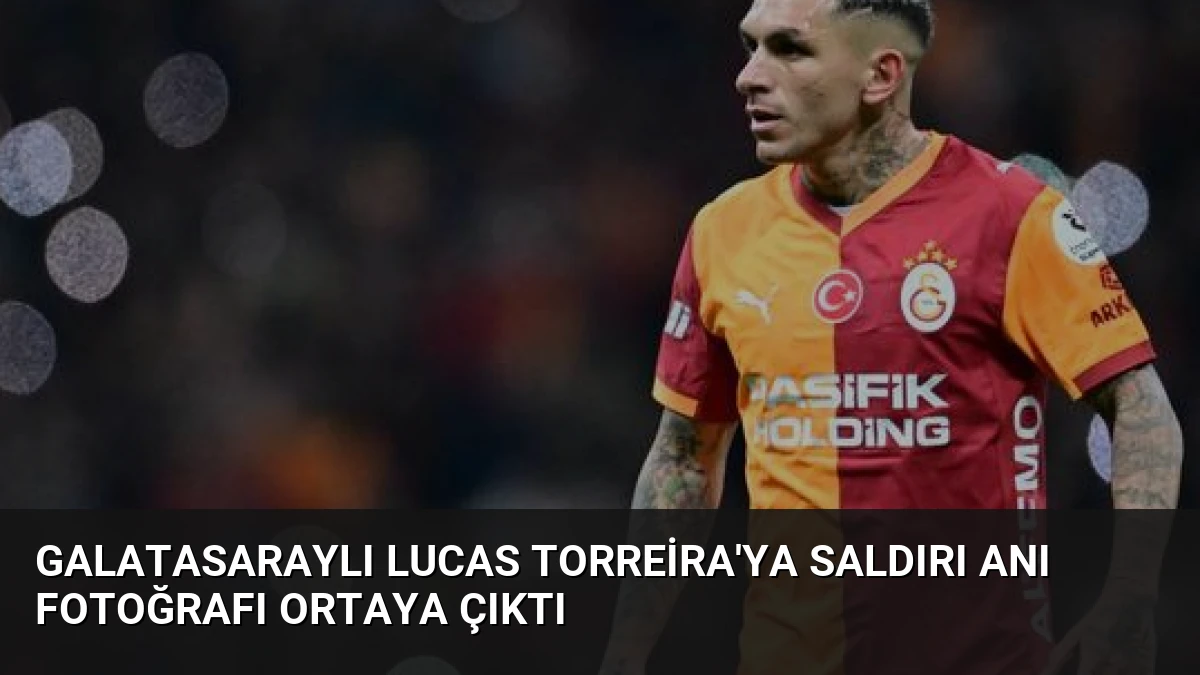 Galatasaraylı Lucas Torreira’ya Saldırı Anı Fotoğrafı Ortaya Çıktı