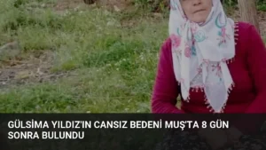 Gülsima Yıldız'ın Cansız Bedeni Muş'ta 8 Gün Sonra Bulundu