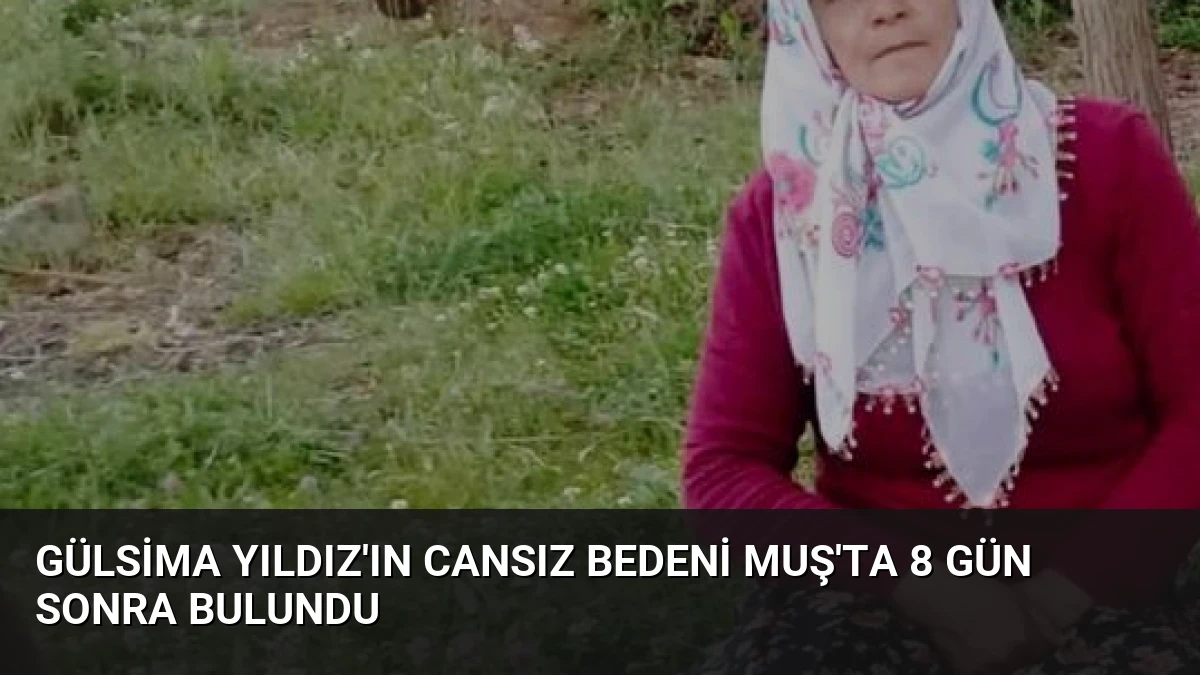 Gülsima Yıldız’ın Cansız Bedeni Muş’ta 8 Gün Sonra Bulundu