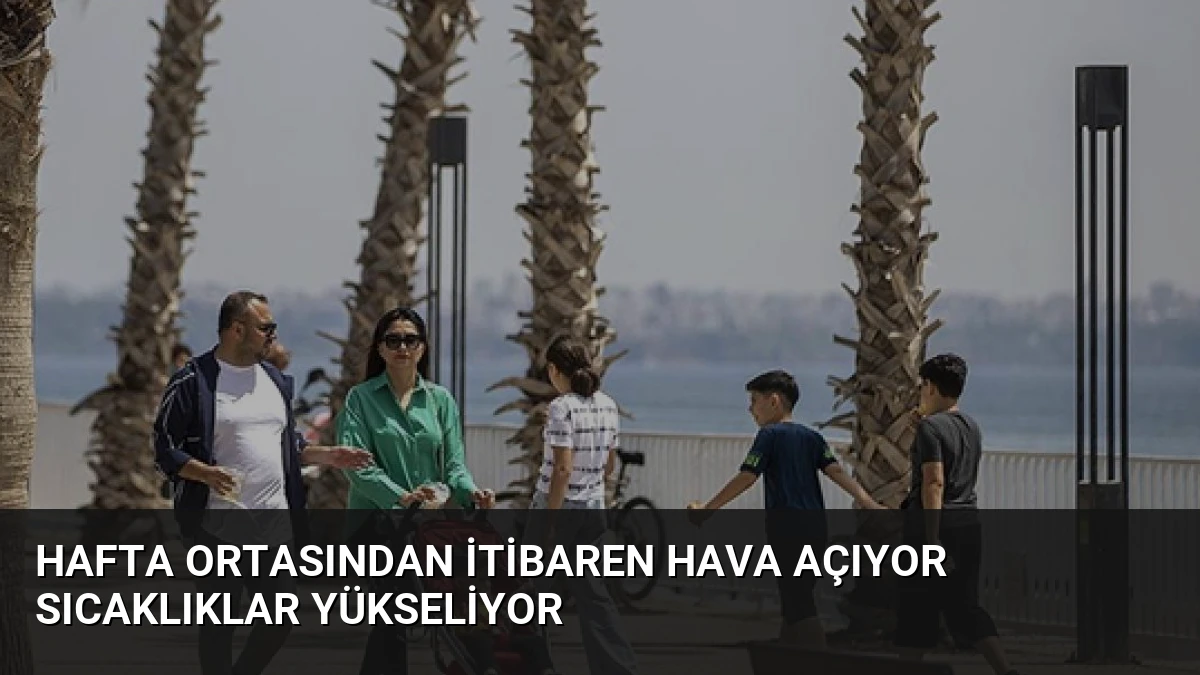 Hafta Ortasından İtibaren Hava Açıyor Sıcaklıklar Yükseliyor