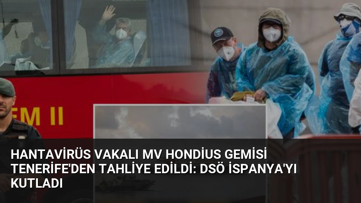 Hantavirüs Vakalı MV Hondius Gemisi Tenerife’den Tahliye Edildi: DSÖ İspanya’yı Kutladı