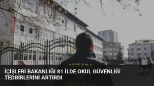 İçişleri Bakanlığı 81 İlde Okul Güvenliği Tedbirlerini Artırdı