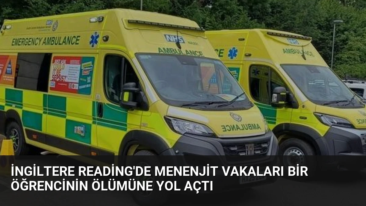 İngiltere Reading’de Menenjit Vakaları Bir Öğrencinin Ölümüne Yol Açtı